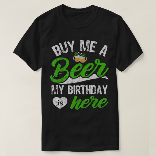 Koop me een biertje. Mijn verjaardag is hier grapp T-shirt (Design voorkant)