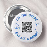 Koop me een Drink bruid Bachelorette Party QR Code Ronde Button 5,7 Cm<br><div class="desc">Steal het show op het vrijgezellenfeest met deze bruidsschat "Ik ben de bruid, koop me een drink!" knop. Met een blauwe grillige zeeschelp, een sprankelend martini-glas en een handige QR-code is deze knop het perfecte accessoire voor de aanstaande bruid. Laat je vrienden weten dat het tijd is om de bruid...</div>