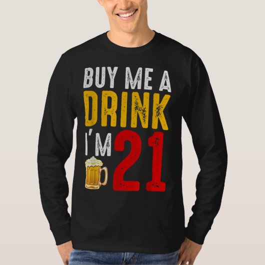 Koop me een Drink die ik 21 21e verjaardag viering T-shirt (Voorkant)