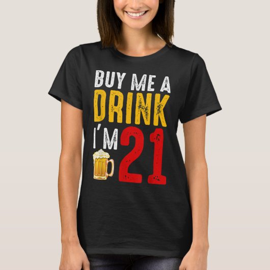 Koop me een Drink die ik 21 21e verjaardag viering T-shirt (Voorkant)