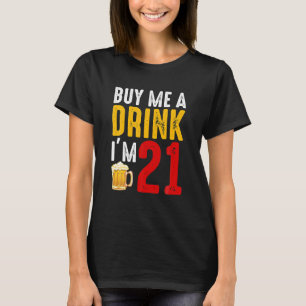Koop me een Drink die ik 21 21ste verjaardag ben T-shirt