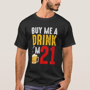 Koop me een Drink die ik 21 21ste verjaardag ben T-shirt