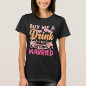 Koop me een Drink Ik ga trouwen 1 T-shirt (Voorkant)
