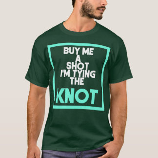 Koop me een shot. Ik ga trouwen 1 T-shirt