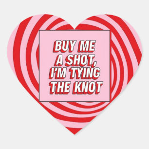 Koop me een shot, ik ga trouwen hart sticker