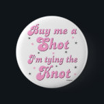 Koop me een shot - knop ronde button 5,7 cm<br><div class="desc">Fun gezegde dat de bruid draag op haar vrijgezellenfeest!</div>