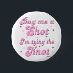 Koop me een shot - knop ronde button 5,7 cm<br><div class="desc">Fun gezegde dat de bruid draag op haar vrijgezellenfeest!</div>