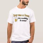 Koop me een T-shirt met bier<br><div class="desc">Een grappige bachelor feest t-shirt,  om de bruidegom te vieren.  Ook beschikbaar op knoppen! Voeg je eigen tekst toe aan de achterzijde als je je eigen tekst wilt personaliseren!</div>