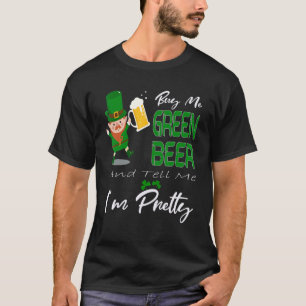 Koop me groen bier en zeg me dat ik  ben St Patric T-shirt