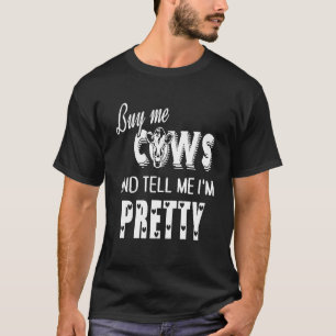 Koop me koeien en zeg me dat ik mooi ben t-shirt