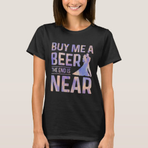 Koop Mij Eén Bier Het Einde Is Nabij Bruidegom Fee T-shirt