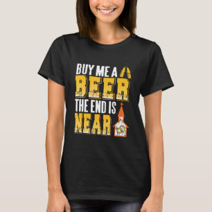 Koop Mij Eén Bier Het Einde Is Nabij Grappig Verlo T-shirt