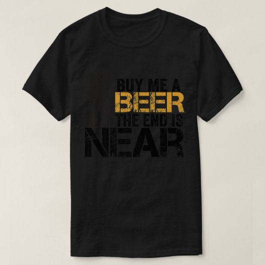 Koop mij een biertje Het einde is nabij Grappig Ne T-shirt (Design voorkant)