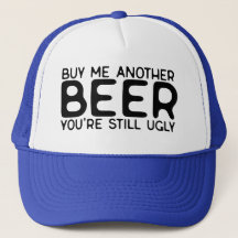 Koop nog een biertje, je bent nog steeds lelijk