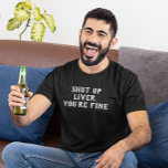 Kop dicht Liver Je Drink prima Humor T-shirt<br><div class="desc">Dit ontwerp werd gecreeerd door digitale kunst. U kunt de stijl van dit shirt veranderen door Meer > onder de stijloptie te kiezen. Het kan in het gebied worden gepersonaliseerd verstrekken of door de klik aan te passen om verdere optie aan te passen en de naam, de initialen of de...</div>