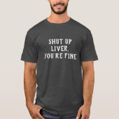 Kop dicht Liver Je Drink prima Humor T-shirt (Voorkant)