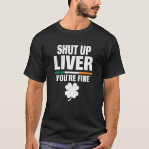 Kop dicht Liver Youu2019re Fine Irish Humor St Pat T-shirt