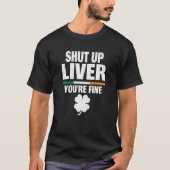 Kop dicht Liver Youu2019re Fine Irish Humor St Pat T-shirt (Voorkant)
