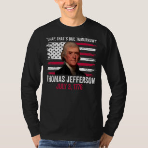 Kop die morgen Thomas Jefferson 4th of J verschuld T-shirt