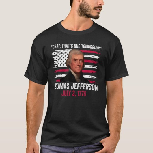 Kop die morgen Thomas Jefferson 4th of J verschuld T-shirt (Voorkant)