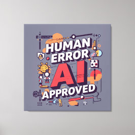Kop “Menselijke Fout, AI Goedgekeurd” Digitale Kun Canvas Afdruk