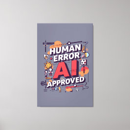 Kop “Menselijke Fout, AI Goedgekeurd” Digitale Kun Canvas Afdruk