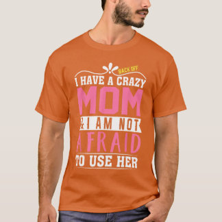 Kop Op Ik Heb Een Gekke Moeder Daar Ben Ik Niet Ba T-shirt