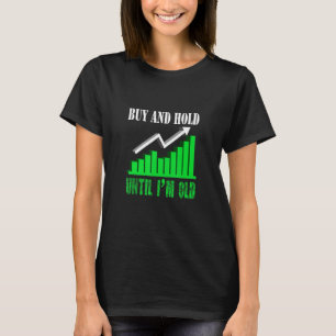 Kopen en vasthouden tot ik oud handel in aandelen t-shirt