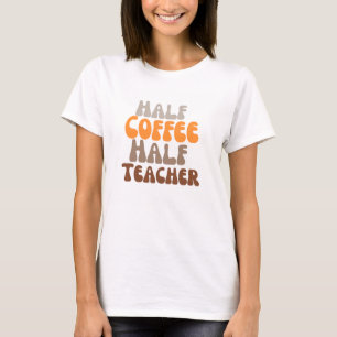 Kopie halve koffie halve leraar t-shirt