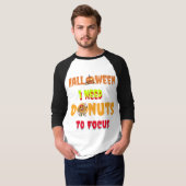 Kopie van Halloween Shirten, ik heb donuts nodig o T-shirt (Voorkant volledig)
