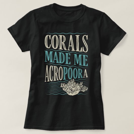 Koralen maken me Acropoora Grappig koraal Acropora T-shirt (Design voorkant)