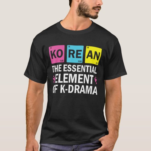 Korean The Essential Element Of K drama  Periodic  T-shirt (Voorkant)