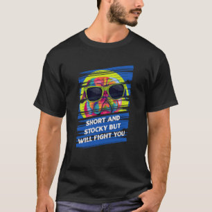 Korte en Stocky, maar zal je tegen Humor vechten T-shirt