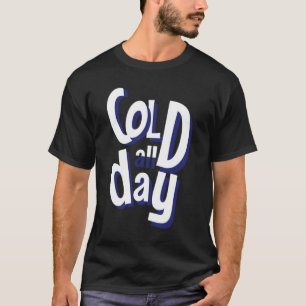 Koud de hele dag t-shirt