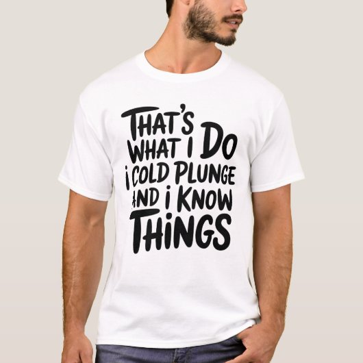 Koude Duik Dat Is Wat Ik Doe Ik Weet Dingen T-shirt (Voorkant)