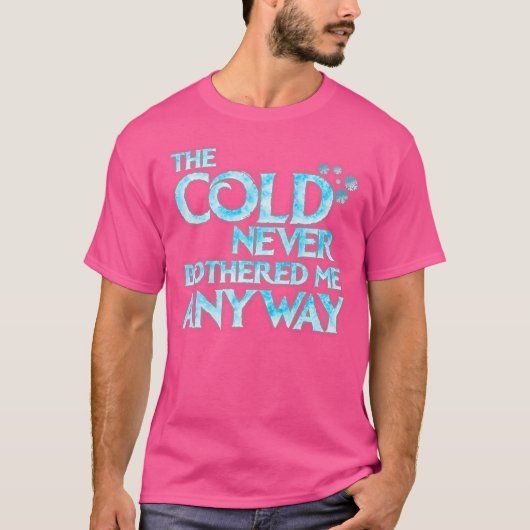 Koude heeft me nooit gehinderd Funny Cosplay T-shirt (Voorkant)