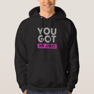 Kpop K Pop Je hebt geen jam Hoodie