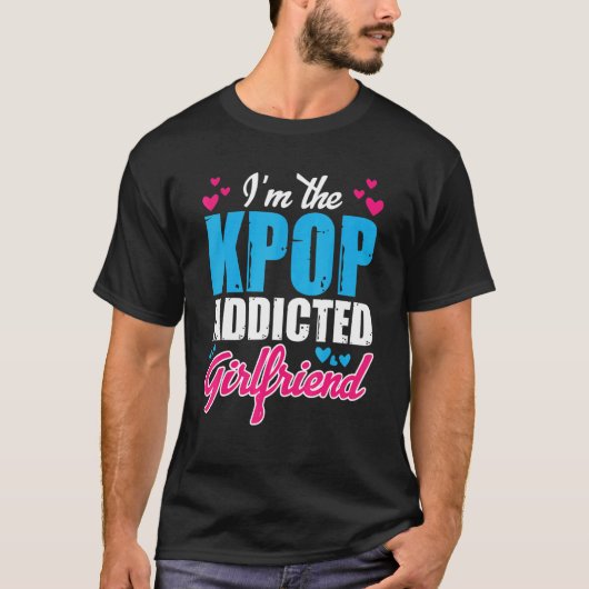 Kpopmode I m the Kpop Addicted Vriendin T-shirt (Voorkant)