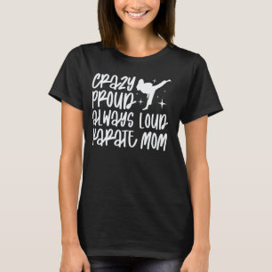 Kraaien trots altijd luidruchtige Karate Moeder Ka T-shirt