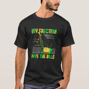 Kraanmachinist Mijn erectie betaalt de rekeningen T-shirt