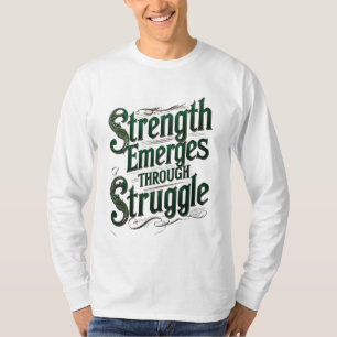 Kracht ontstaat door strijd t-shirt
