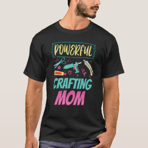 Krachtige Crafting Moeder Hobbyist Craft Moeder Ma T-shirt