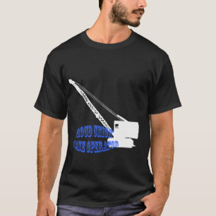 Krawkraan voor de machinist Proud Union Crane Oper T-shirt