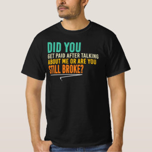 Kreeg Je Geld Voor Het Praten Over Mij T-shirt