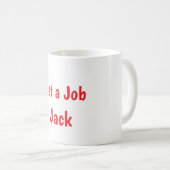 Krijg een baan, Jack Mug  Koffiemok (Voorkant rechts)