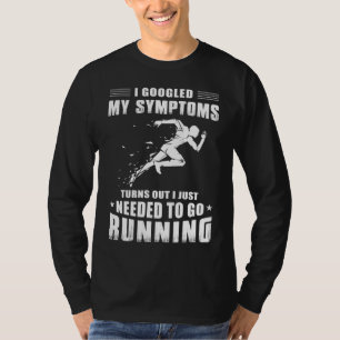 Krijg een lach met Googled My Symptoms, Needs Runn T-shirt