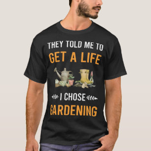 Krijg een leven Tuinieren Tuinman T-shirt