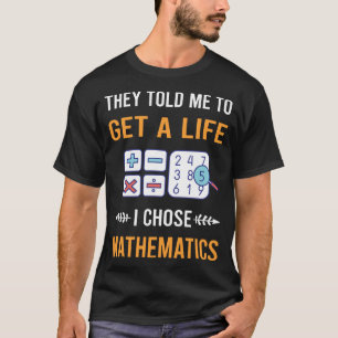 Krijg een Leven Wiskunde Wiskunde Wiskunde T-shirt