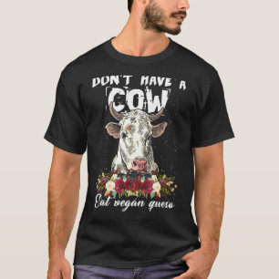 Krijg Geen Koe Eet Vegan Queso Vegetarische Dieren T-shirt