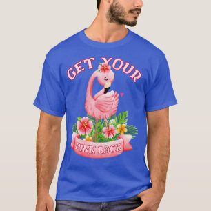 Krijg je roze rug tropische flamingo liefhebber t-shirt